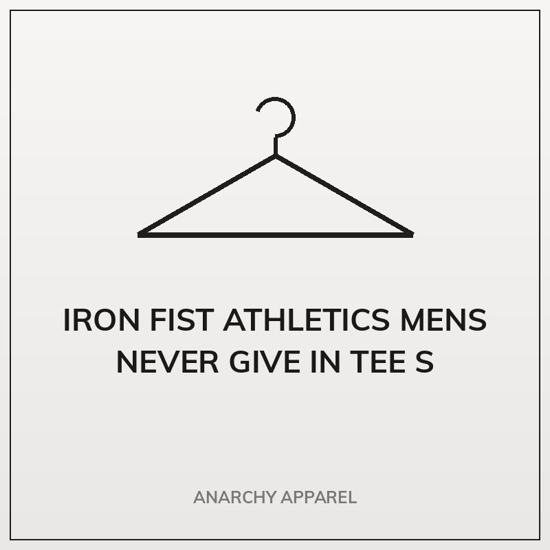 Iron Fist Athletics Mens Never Give In Tee S